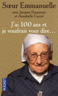 J'ai 100 ans et je voudrais vous dire...