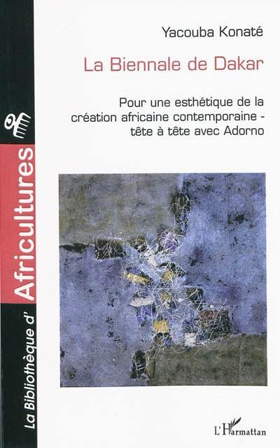 La Biennale de Dakar : pour une esthétique de la création africaine contemporaine : tête-à-tête avec Adorno