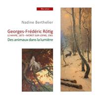 Georges-Frédéric Rötig, Le Havre, 1873-Moret-sur-Loing, 1961 : des animaux dans la lumière