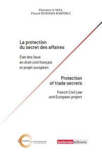 La protection du secret des affaires : état des lieux en droit civil français et projet européen. Protection of trade secrets : french civil law and european project