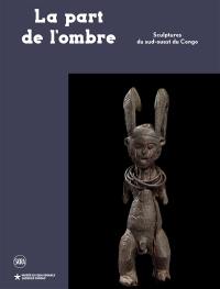 La part de l'ombre : sculptures du sud-ouest du Congo