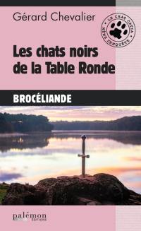 Le chat Catia mène l'enquête. Vol. 7. Les chat noirs de la Table ronde : Brocéliande