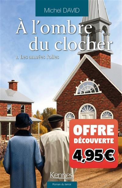 A l'ombre du clocher. Vol. 1. Les années folles