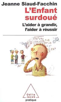 L'enfant surdoué : l'aider à grandir, l'aider à réussir