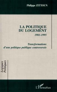 La politique du logement : 1981-1995 : transformations d'une politique publique controversée