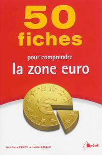 50 fiches pour comprendre la zone euro