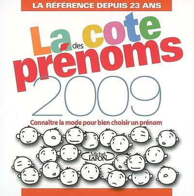 La cote des prénoms 2009 : connaître la mode pour bien choisir un prénom : la référence depuis 23 ans