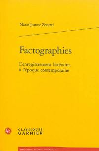 Factographies : l'enregistrement littéraire à l'époque contemporaine