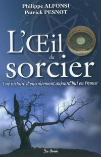 L'oeil du sorcier : une histoire d'envoûtement aujourd'hui en France