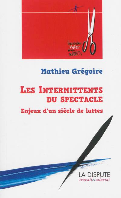 Les intermittents du spectacle : enjeux d'un siècle de luttes, de 1919 à nos jours