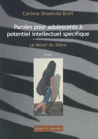 Paroles pour adolescents à potentiel intellectuel spécifique : le miroir du zèbre : essai