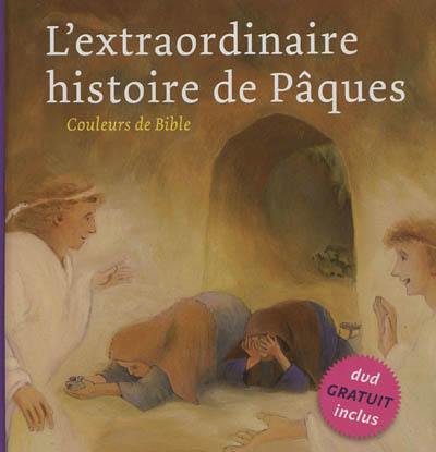 L'extraordinaire histoire de Pâques : Marc 14.32-15.47 et Luc 24.1-12