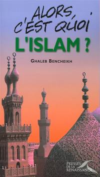 Alors, c'est quoi l'islam ?