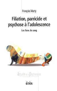 Filiation, parricide et psychose à l'adolescence : les liens du sang