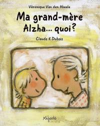 Ma grand-mère Alzha... quoi ?