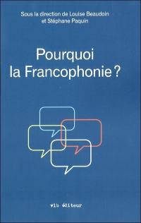 Pourquoi la francophonie ?