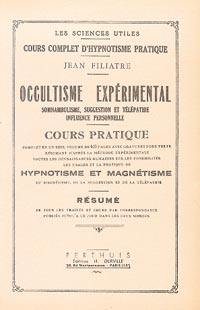 Occultime expérimental : somnambulisme, suggestion et télépathie, influence personnelle : cours pratique