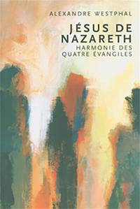 Jésus de Nazareth : harmonie des quatre Evangiles