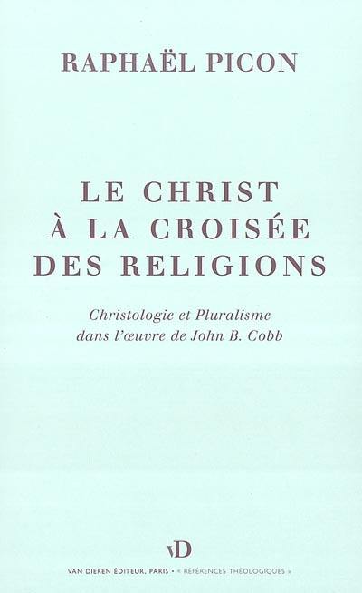 Le Christ à la croisée des religions : essai sur la christologie de John B. Cobb