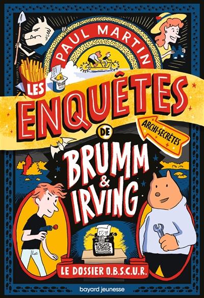 Les enquêtes archi-secrètes de Brumm & Irving. Vol. 1. Le dossier Obscur