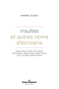 Insultes et autres noms d'écrivains : Marcel Proust, Saint-John Perse, Michel Butor, Nabile Farès, Albert Camus, J.M.G. Le Clézio, Pierre Michon