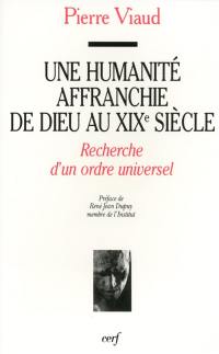 Une humanité affranchie de Dieu au XIXe siècle : recherche d'un ordre universel