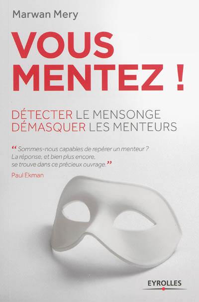 Vous mentez ! : détecter le mensonge, démasquer les menteurs