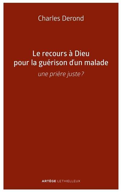 Le recours à Dieu pour la guérison d'un malade : une prière juste ?