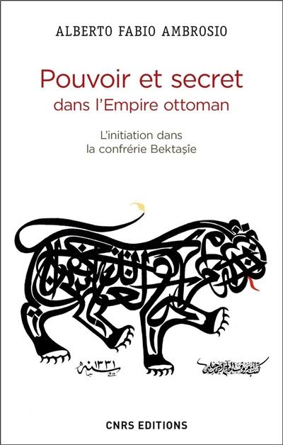 Pouvoir et secret dans l'Empire ottoman : l'initiation dans la confrérie Bektasîe