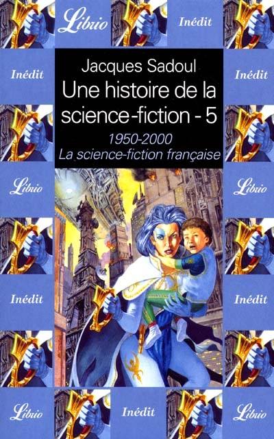 Une histoire de la science-fiction. Vol. 5. 1950-2000 : la science-fiction française