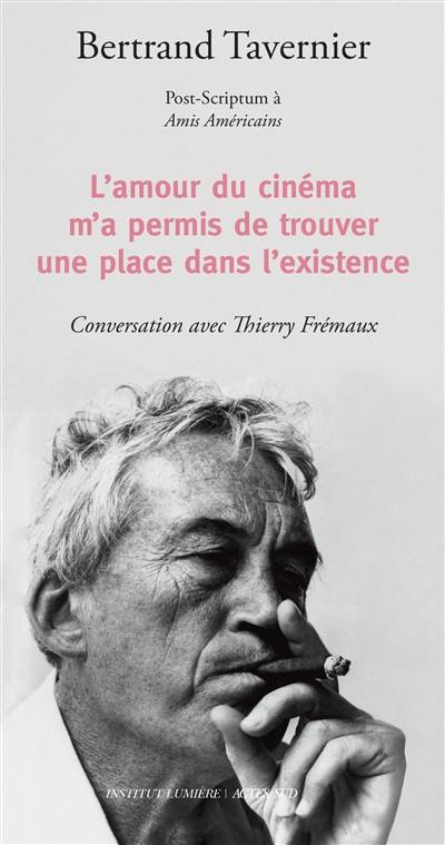 L'amour du cinéma m'a permis de trouver une place dans l'existence : post-scriptum à Amis américains : conversation avec Thierry Frémaux