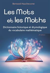 Les mots et les maths : dictionnaire historique et étymologique du vocabulaire mathématique