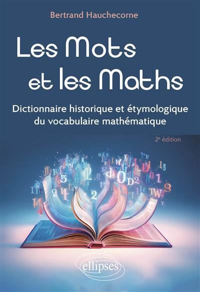 Les mots et les maths : dictionnaire historique et étymologique du vocabulaire mathématique