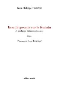 Essai hypocrite sur le féminin : et quelques thèmes adjacents