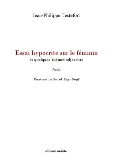 Essai hypocrite sur le féminin : et quelques thèmes adjacents