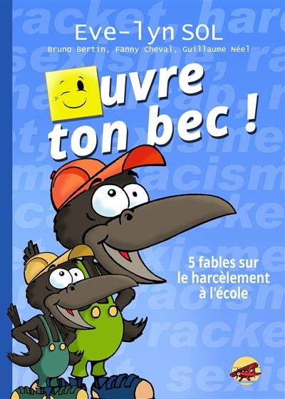 Ouvre ton bec ! : 5 fables sur le harcèlement à l'école