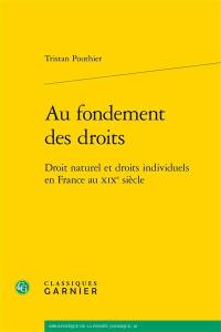 Au fondement des droits : droit naturel et droits individuels en France au XIXe siècle