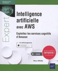 Intelligence artificielle avec AWS : exploitez les services cognitifs d'Amazon