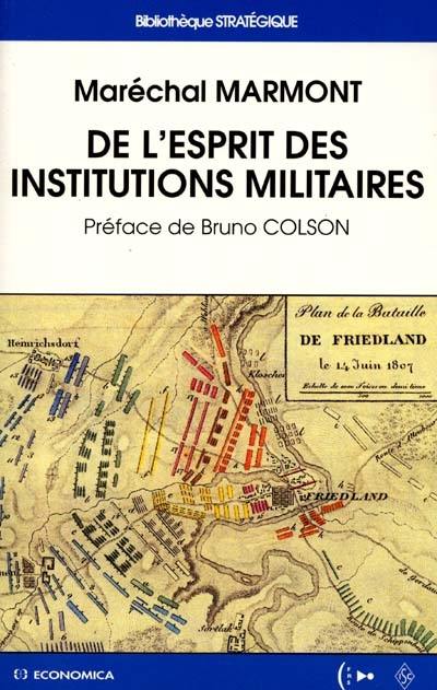 De l'esprit des institutions militaires. Le maréchal Marmont, chef de guerre et écrivain militaire