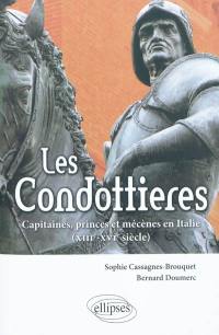 Les condottieres : capitaines, princes et mécènes en Italie : XIIIe-XVIe siècles