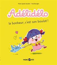 Adélidélo. Vol. 1. Le bonheur, c'est son boulot !