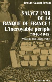 Sauvez l'or de la Banque de France ! : l'incroyable périple (1940-1945)