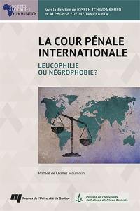 La Cour pénale internationale : Leucophilie ou négrophobie ?