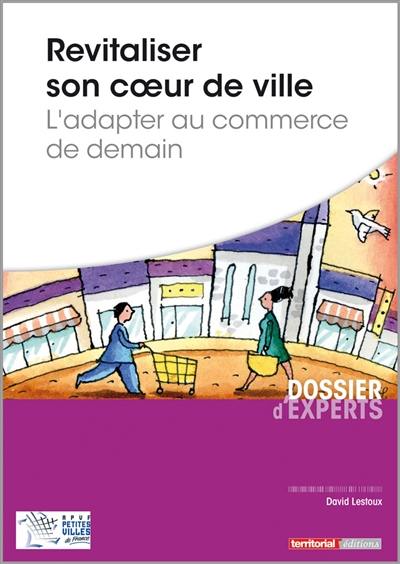 Revitaliser son coeur de ville : l'adapter au commerce de demain