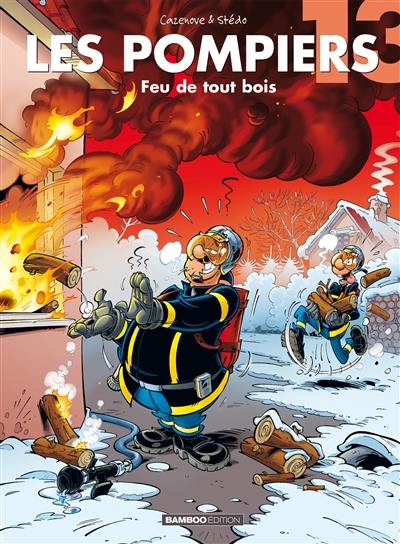 Les pompiers. Vol. 13. Feu de tout bois