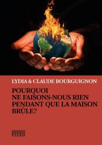 Pourquoi ne faisons-nous rien pendant que la maison brûle ?