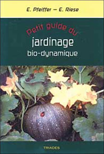 Petit guide du jardinage bio-dynamique