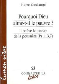 Pourquoi Dieu aime-t-il le pauvre ? : Il relève le pauvre de la poussière (Ps 113, 07)