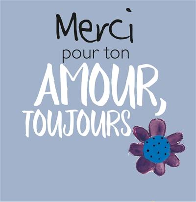 Merci pour ton amour, toujours