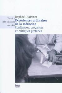 Expériences ordinaires de la médecine : confiances, croyances et critiques profanes